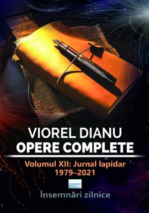 Viorel Dianu. Opere complete. Vol. XII: Jurnal lapidar